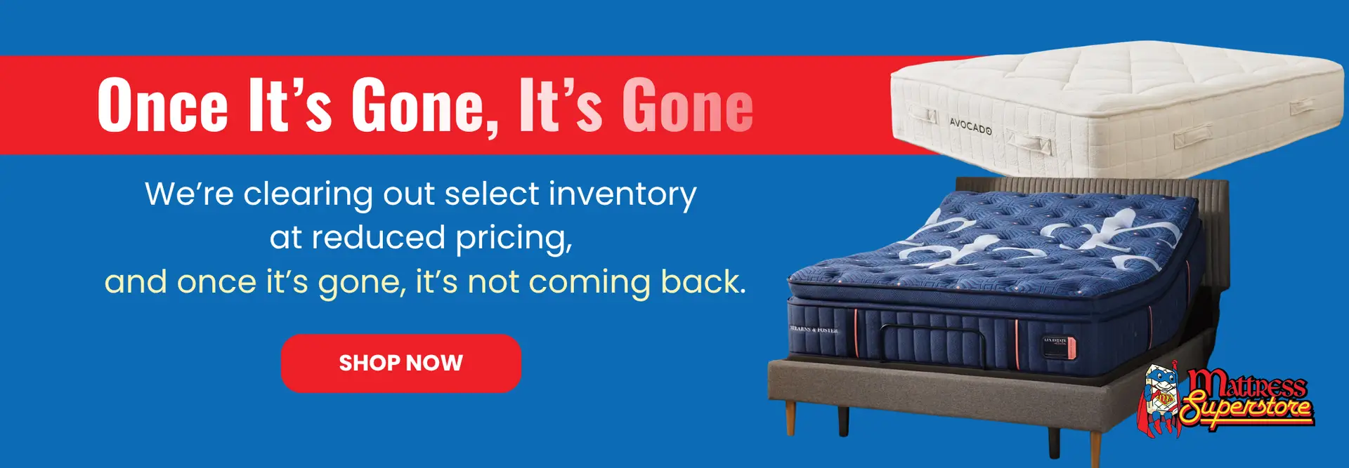 Mattress Superstore promotional banner featuring a blue background, text stating "Once It's Gone, It's Gone" and "We're clearing out select inventory at reduced pricing," showcasing an Avocado mattress and a blue patterned mattress on a bed frame.